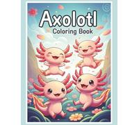 Axolotl Coloring Book: Coloring Fun with Easy-to-Color Axolotls in Whimsical Poses and Underwater Worlds | 8.5 x 11 inches, 40 pages | Great Gift for Relaxation, Travel, and Creative Downtime