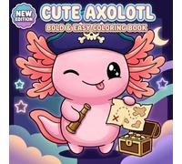 Axolotl Coloring Book: Cute And Simple Designs For Relaxing Art Time, Imaginative Play, And Screen-Free Enjoyment For Kids And Teens