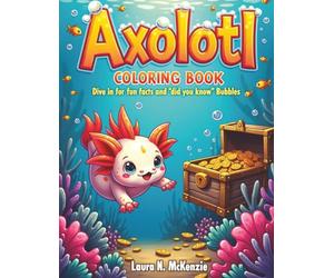 axolotl coloring book dive in for facts and did you know bubbles: children's coloring book with facts and did you know, cute underwater adventure for kids, splash, silly, sea creatures