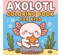 Axolotl Coloring Book for Kids: 40 Fun Facts About These Adorable Creatures | Kawaii Coloring Fun for Kids