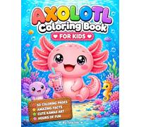 Axolotl Coloring Book for Kids: 50 Cute Kawaii Adventures Plus Mind-Blowing Fun Facts About the World's Most Magical Creature, it’s a Creative Gift for Boys and Girls.