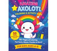 Axolotl Coloring Book for Kids Ages 4-8: Fun Axolotl Book with 90+ Pages of Coloring, Mazes, Puzzles & Activities: Discover the Cute World of Axolotls ... Searches, Spot the Difference, Quizzes & More