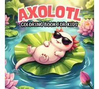Axolotl Coloring Book for Kids: Cute Activity Scenes Big Images, Bold Lines, Easy Coloring Fun!. Size 8.5 x 8.5 inches and 50 amazing designed.