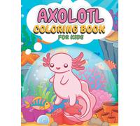Axolotl Coloring Book For Kids: Cute Unique Exotic Salamander Designs Pages For Childrens Ages 4-8, Big Illustrations Of Axolotl Salamanders To Color, Perfect Gift Idea For Animal Nature Biology & Amp