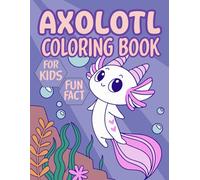 Axolotl Coloring Book For Kids Fun Fact: A Fun and Adorable Coloring Adventure Underwater
