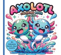 Axolotl Coloring Book for Kids: with 50+ Underwater Secrets About Axolotls, Cute Kawaii Family Moments & Easy Coloring Pages