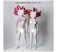 Schmidt,Irmin & Kumo - Axolotl Eyes