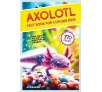 Axolotl Fact Book For Curious Kids