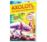 Axolotl Fact Book For Curious Kids