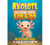 Axolotl Fact & Coloring Book for Kids: Color Fun Underwater Scenes and Discover Amazing Facts about these Magical Creatures