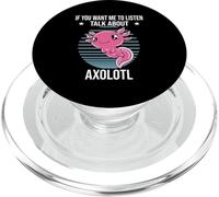 Axolotl If You Want Me to Listen Talk About Axolotl PopSockets PopGrip pour MagSafe