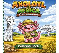 Axolotl in Africa - coloring book for kids 5 to 7: 47 quality bold and easy illustrations, including factual stories about each illustration - learnig ... historic sites, and more axolotl adventures