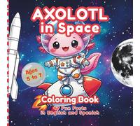 Axolotl in Space - Coloring book for kids 5 to 7 years old - English - Espanish: 47 science bilingual facts | A learning and coloring book | Rockets, ... | Moon landing, Astronauts space walking
