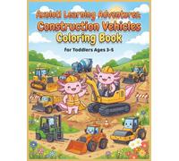Axolotl Learning Adventures: Construction Vehicles Coloring Book for Toddlers Ages 3-5: Large Print Mighty Machines