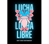 Axolotl Lucha Libre Dot Grid Graph Paper Notebook: 4x4 Grid Quad Ruled: Axolotl Composition Book for School Kids. Journal for Math & Science Students 8.5x11 dimension |100 pages