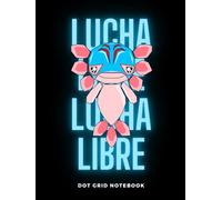 Axolotl Lucha Libre Dot Grid Graph Paper Notebook: 4x4 Grid Quad Ruled: Axolotl Composition Book for School Kids. Journal for Math & Science Students 8.5x11 dimension |100 pages