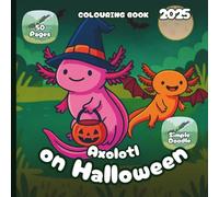 Axolotl on Halloween - Colouring Book 2025 - Simple Doodle Style: 50 Pages of Amphibian Friends Ready to Trick-or-Treat