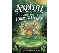 Axolotl Quest for the Emerald Lagoon: A Magical Underwater Adventure for Kids