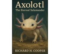 Axolotl: The Eternal Salamander