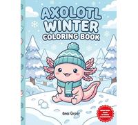 Axolotl Winter Coloring Book: Cute and Relaxing Winter Scenes with Adorable Axolotls | A Fun Christmas and Holiday Activity Gift for Kids and Teens