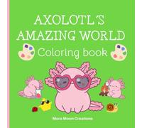 Axolotl's Amazing World: Kawaii and joyful axolotl coloring pages for children and all ages.