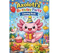 Axolotl's Birthday Party Coloring Book for Kids: A coloring book featuring a charming axolotl celebraiting his birthday, Birthday coloring book for children.