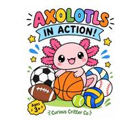 Axolotls in Action!: A Fun Sports Coloring Book for Kids