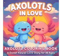 Axolotls in Love Coloring Book: A Sweet Kawaii Love Story for All Ages - Bold and Easy Designs