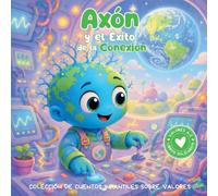Axón y el Éxito de la Conexión: Colección de cuentos infantiles sobre valores. Libro infantil en español para niños de 3-8 años