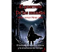 Axx el guerrero de los mundos: El bosque de la noche eterna y la enseñanza del tiempo