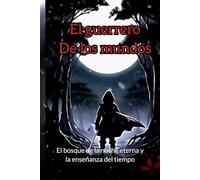 Axx el guerrero de los mundos: El bosque de la noche eterna y la enseñanza del tiempo