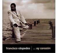 Ay Corazon by Francisco Cespedes (2002-12-03)