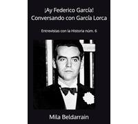 ¡Ay Federico García!: Conversando con Federico García Lorca