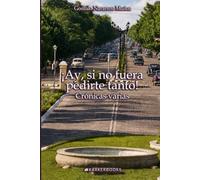 ¡Ay, si no fuera pedirte tanto!: Crónicas varias