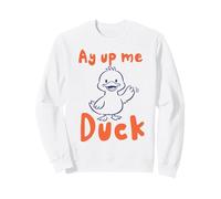Ay Up Me Canard Disant Yorkshire Accent Sweatshirt