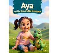 Aya and the Brave Little Dinosaur: A Story About Courage and Friendship