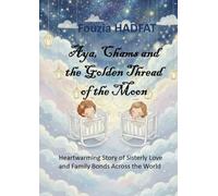 Aya, Chams and the Golden Thread of the Moon: A Heartwarming Story of Sisterly Love and Family Bonds Across the World