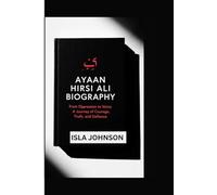 AYAAN HIRSI ALI BIOGRAPHY: From Oppression to Voice: A Journey of Courage, Truth, and Defiance