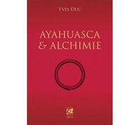 Ayahuasca et Alchimie Yves Duc (Auteur)