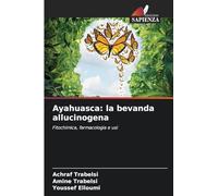 Ayahuasca: la bevanda allucinogena: Fitochimica, farmacologia e usi
