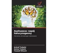 Ayahuasca: napój halucynogenny: Fitochemia, farmakologia i zastosowania