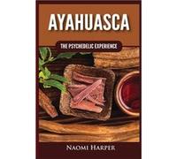 Ayahuasca The Psychedelic Experience - Naomi Harper - Kyle Andrew Robertson - Livre en Anglais Naomi HarperNaomi Harper (Auteur)