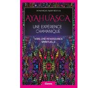 Ayahuasca - Une expérience chamanique - Vers une renaissance spirituelle