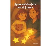 Ayana und die Gute Nacht Sterne: Ein liebevolles Einschlafbuch über das alleine schlafen