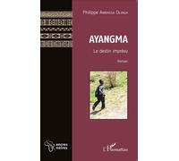 Ayangma Le destin imprévu Roman - Philippe Ambassa Olinga - L'harmattan - broché - Roman