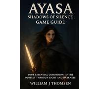 Ayasa Shadows of Silence Game Guide: Your Essential Companion to the Odyssey Through light and darkness