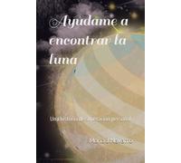 Aydame A Encontrar La Luna: Una Historia De Superacin Personal
