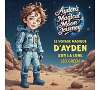 Ayden's Magical Moon Journey / Le Voyage Magique d'Ayden sur la Lune: A Dual-Language Bedtime Adventure for Curious Minds | Learn French and English Through Engaging Stories