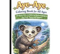 Aye-Aye Coloring Book for All Ages: Realistic, Cute & Relaxing Animal Designs for Kids, Teens and Adults: 50 Detailed and Easy-to-Color Pages ... Creativity, Stress Relief and Fun Learning