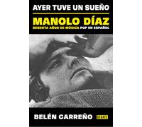 Ayer Tuve Un Sueño. Manolo Díaz, Sesenta Años De Música Pop En Español / Yesterday I Had A Dream